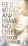 O'Connor, Rebecca - He Is Mine and I Have No Other