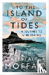 Moffat, Alistair - To the Island of Tides