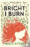 Aitken, Molly - Bright I Burn