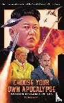 Sears, Rob - Choose Your Own Apocalypse With Kim Jong-un & Friends