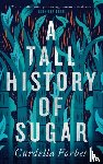 Forbes, Curdella - A Tall History of Sugar