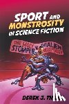 Thiess, Derek J. - Sport and Monstrosity in Science Fiction