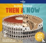 Lonely Planet Kids, Hill, Stuart - Lonely Planet Kids Ancient Wonders - Then & Now