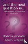 Alexander, Rachel, Russell, Julia M L - And the Next Question Is - Powerful Questions for Sticky Moments (Revised Edition)