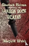 Walsh, Margaret - Sherlock Holmes and The Case of The London Dock Deaths