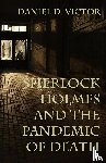 Victor, Daniel - Sherlock Holmes and The Pandemic of Death