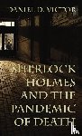 Victor, Daniel - Sherlock Holmes and The Pandemic of Death