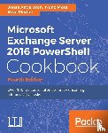 Andersson, Jonas, Mota, Nuno, Pfeiffer, Mike - Microsoft Exchange Server 2016 PowerShell Cookbook - Fourth Edition