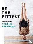 Brennand, Tyrone - Be the Fittest