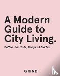 GRIND, Robinson, Teddy - Grind: A Modern Guide to City Living