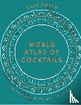 Smith, Olly - World Cocktail Atlas - Travel the World of Drinks Without Leaving Home - Over 230 Cocktail Recipes