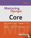 George, Nigel - Mastering Django: Core