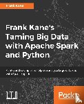Kane, Frank - Frank Kane's Taming Big Data with Apache Spark and Python