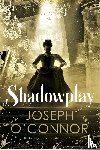 O'Connor, Joseph - Shadowplay