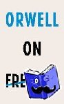 Orwell, George - Orwell on Freedom