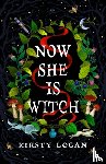 Logan, Kirsty - Now She is Witch