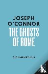 O'Connor, Joseph - The Ghosts Of Rome