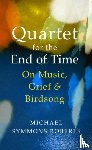 Symmons Roberts, Michael - Quartet for the End of Time