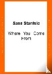 Stanisic, Sasa - Where You Come From