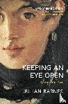 Barnes, Julian - Keeping an Eye Open
