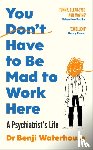 Waterhouse, Benji - You Don't Have to Be Mad to Work Here