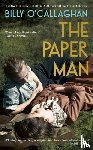 O'Callaghan, Billy - The Paper Man - 'One of our finest writers' John Banville