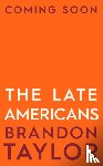 Taylor, Brandon - The Late Americans