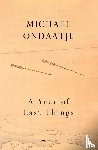 Ondaatje, Michael - A Year of Last Things