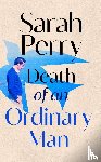 Perry, Sarah - Death of an Ordinary Man