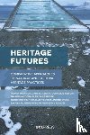 Harrison, Rodney, Morgan, Jennie, DeSilvey, Caitlin, Holtorf, Cornelius - Heritage Futures
