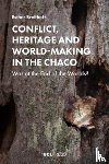 Breithoff, Esther - Conflict, Heritage and World-Making in the Chaco