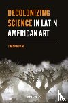 Page, Joanna - Decolonizing Science in Latin American Art