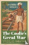 Singha, Radhika - The Coolie's Great War