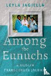 Jagiella, Leyla - Among the Eunuchs