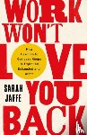 Jaffe, Sarah - Work Won't Love You Back