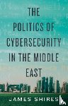 Shires, James - The Politics of Cybersecurity in the Middle East