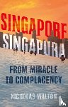 Walton, Nicholas - Singapore, Singapura - From Miracle to Complacency