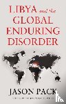 Pack, Jason - Libya and the Global Enduring Disorder