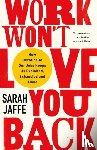 Jaffe, Sarah - Work Won't Love You Back