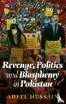 Hussain, Adeel - Revenge, Politics and Blasphemy in Pakistan