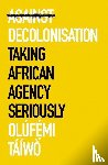 Taiwo, Olufemi - Against Decolonisation