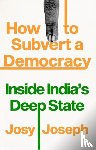 Joseph, Josy - How to Subvert a Democracy