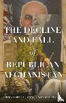 Jamal, Ahmad Shuja, Maley, William - The Decline and Fall of Republican Afghanistan