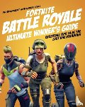 Pettman, Kevin - Fortnite Battle Royale Ultimate Winner's Guide (Independent & Unofficial)
