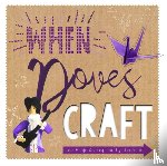 Bownes, Sonia, Bateman, Zoe - When Doves Craft