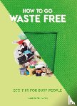 Jones, Caroline - How to Go Waste Free