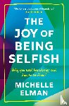 Elman, Michelle - The Joy of Being Selfish