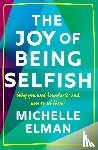 Elman, Michelle - The Joy of Being Selfish