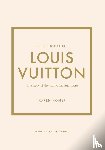 Homer, Karen - Little Book of Louis Vuitton - The Story of the Iconic Fashion House