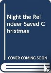 Kaur, Raj - The Night the Reindeer Saved Christmas
